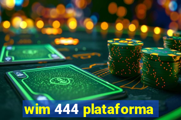 wim 444 plataforma